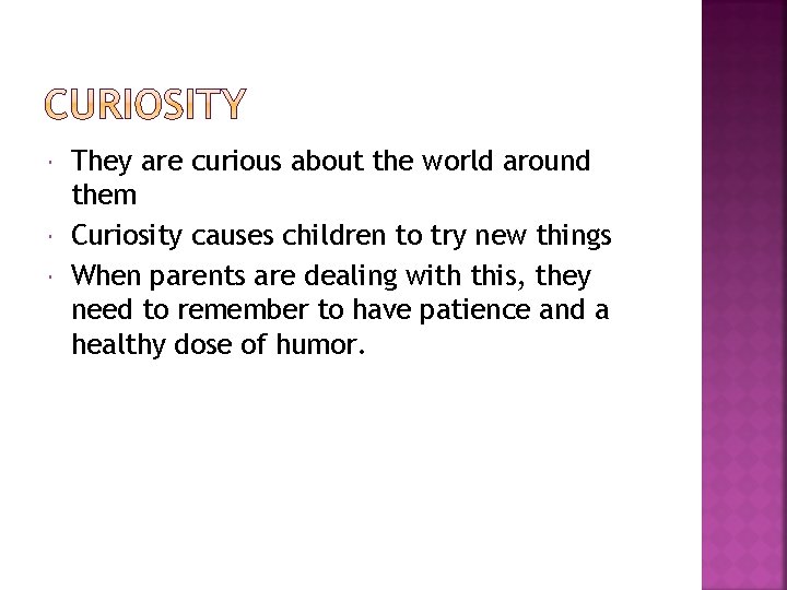  They are curious about the world around them Curiosity causes children to try