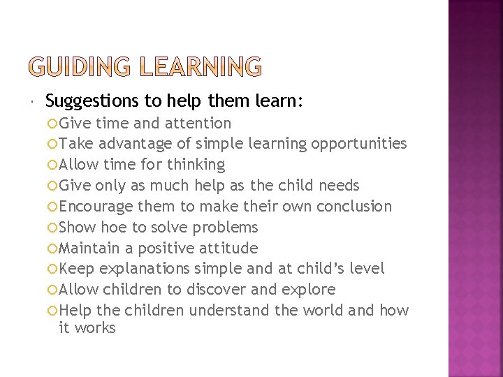  Suggestions to help them learn: Give time and attention Take advantage of simple