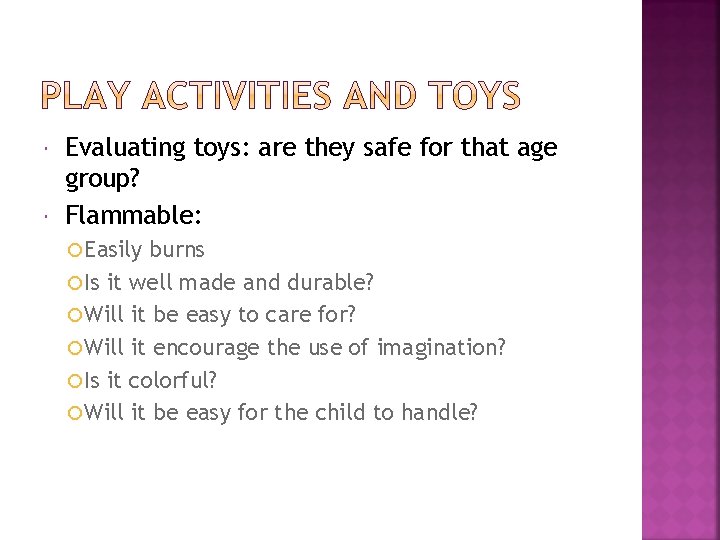  Evaluating toys: are they safe for that age group? Flammable: Easily burns Is