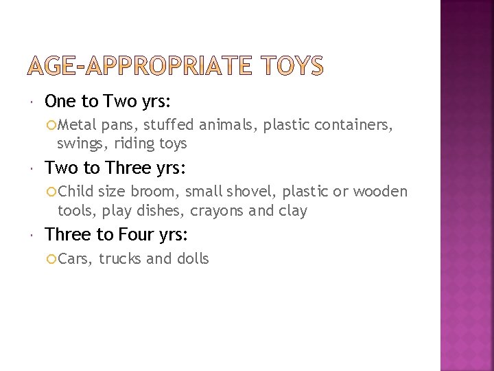  One to Two yrs: Metal pans, stuffed animals, plastic containers, swings, riding toys