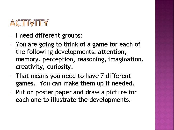  I need different groups: You are going to think of a game for