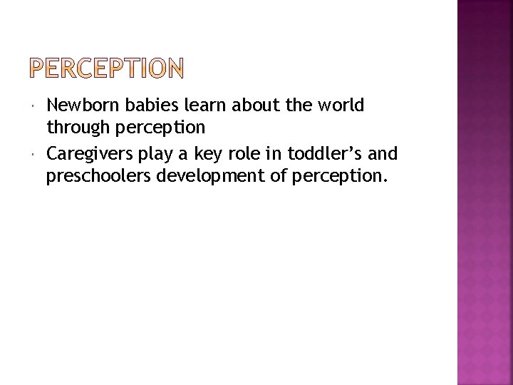  Newborn babies learn about the world through perception Caregivers play a key role