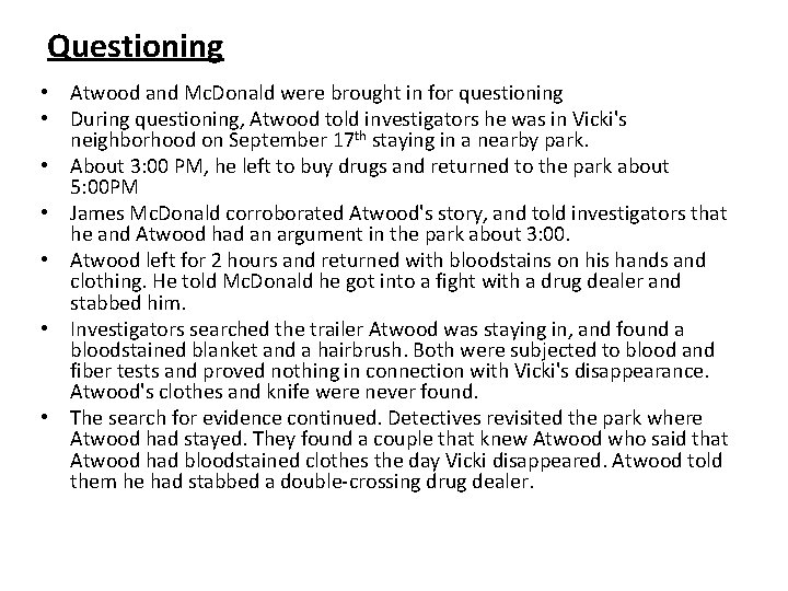 Questioning • Atwood and Mc. Donald were brought in for questioning • During questioning,