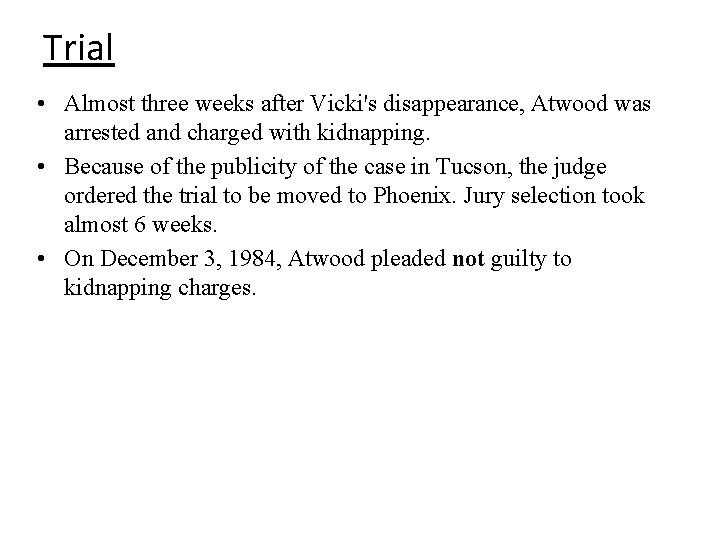 Trial • Almost three weeks after Vicki's disappearance, Atwood was arrested and charged with