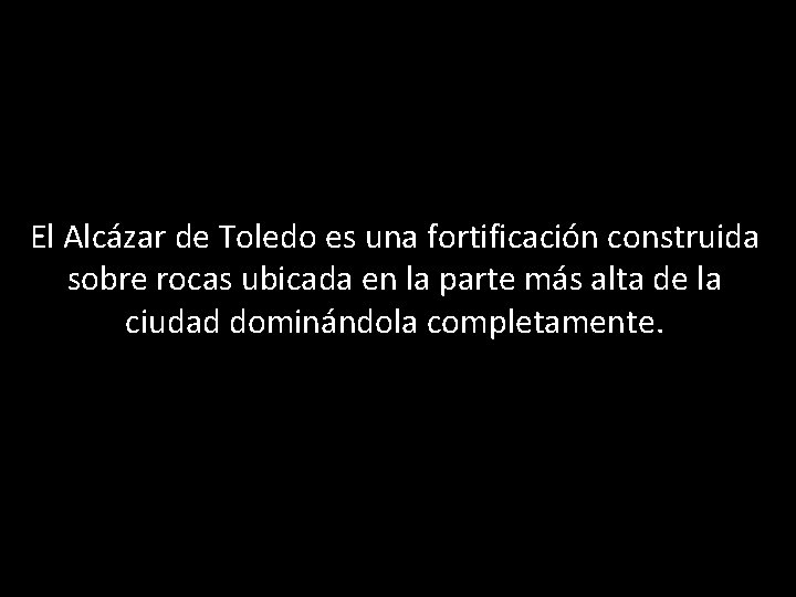 El Alcázar de Toledo es una fortificación construida sobre rocas ubicada en la parte