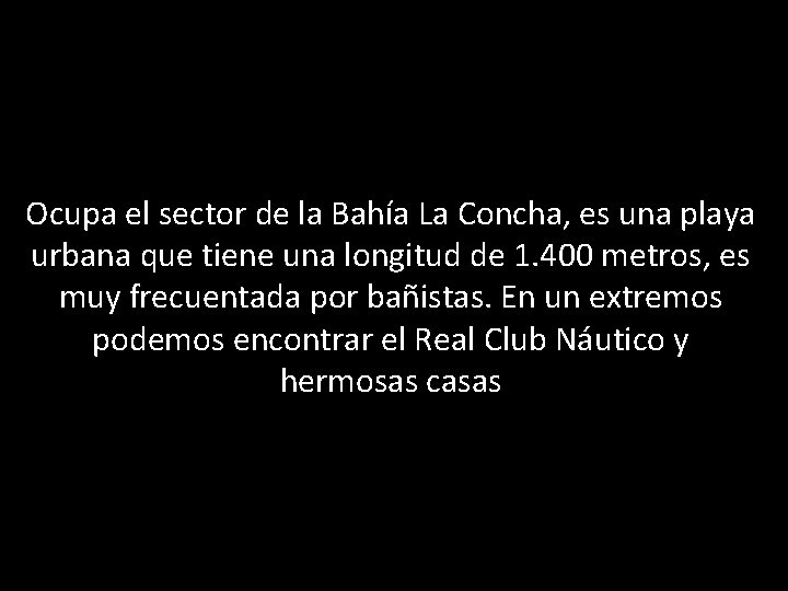 Ocupa el sector de la Bahía La Concha, es una playa urbana que tiene