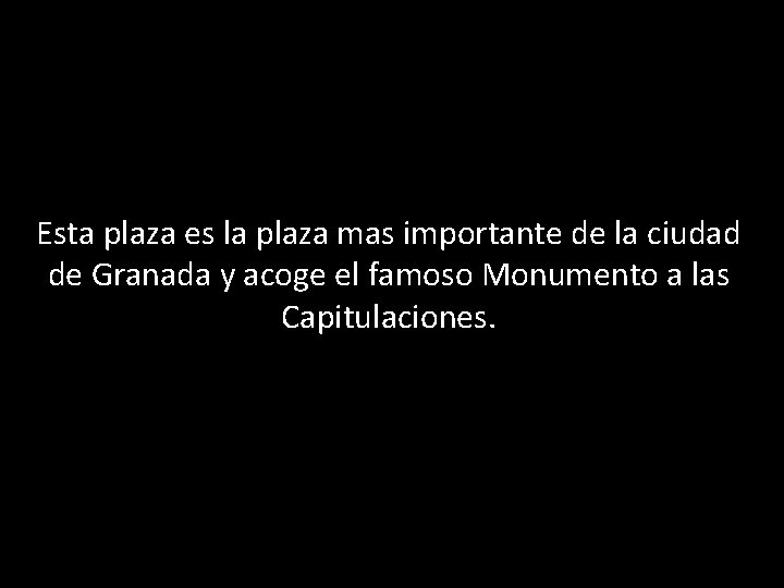 Esta plaza es la plaza mas importante de la ciudad de Granada y acoge