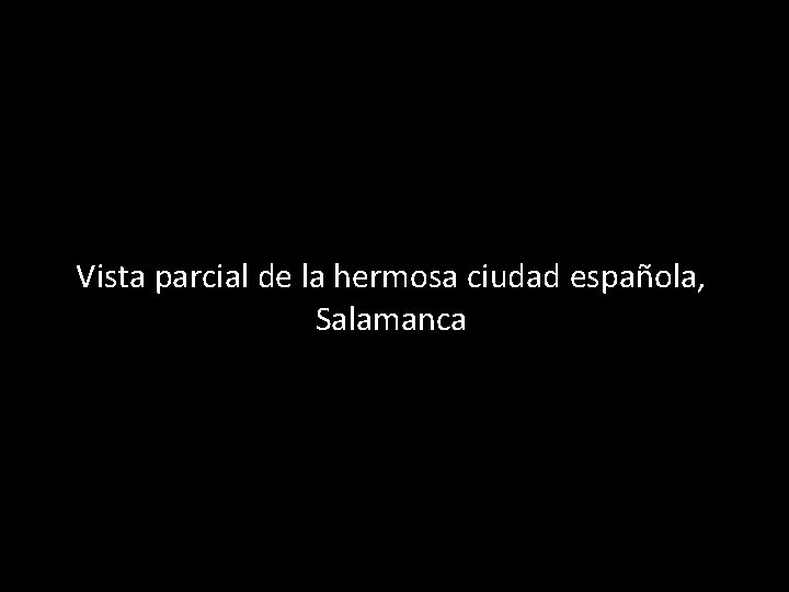 Vista parcial de la hermosa ciudad española, Salamanca 