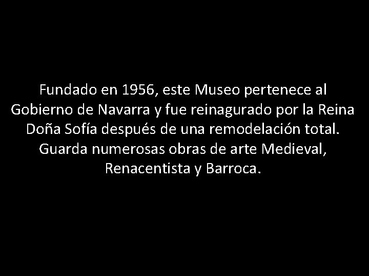 Fundado en 1956, este Museo pertenece al Gobierno de Navarra y fue reinagurado por