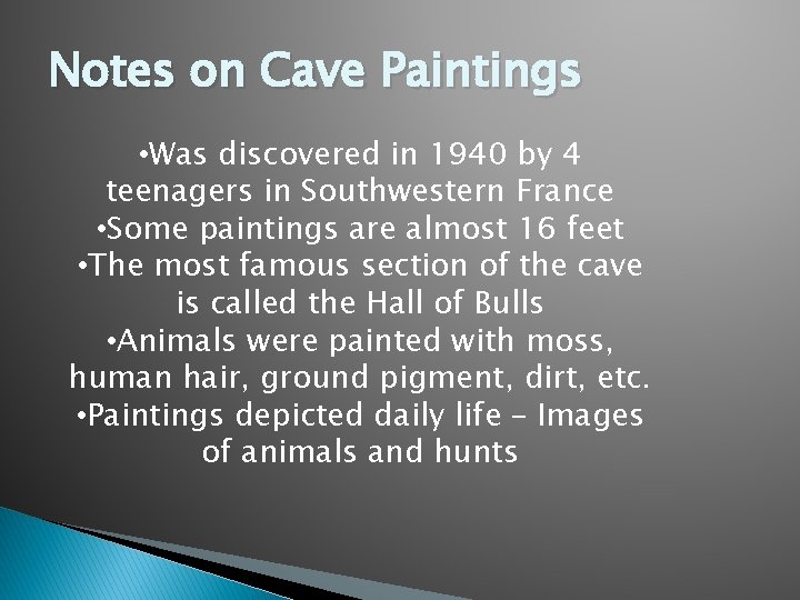 Notes on Cave Paintings • Was discovered in 1940 by 4 teenagers in Southwestern