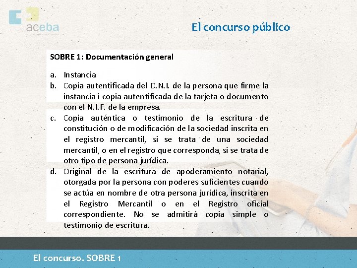 El concurso público SOBRE 1: Documentación general a. Instancia b. Copia autentificada del D.