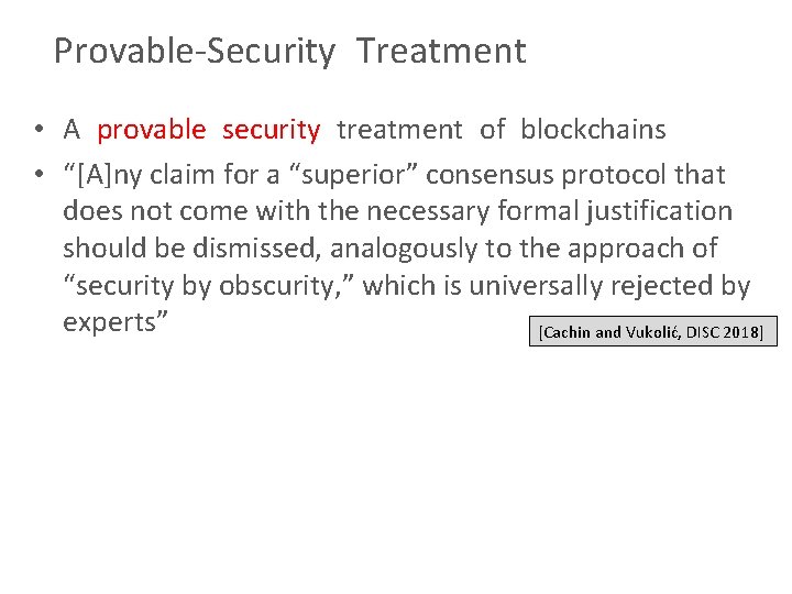Provable-Security Treatment • A provable security treatment of blockchains • “[A]ny claim for a