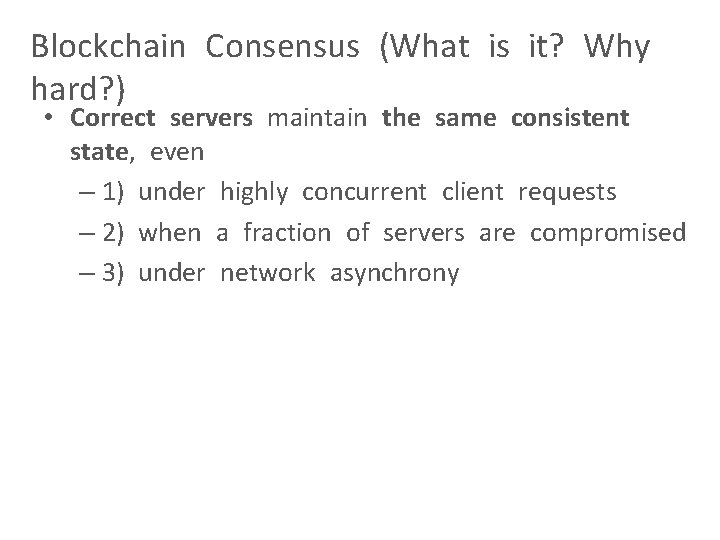 Blockchain Consensus (What is it? Why hard? ) • Correct servers maintain the same