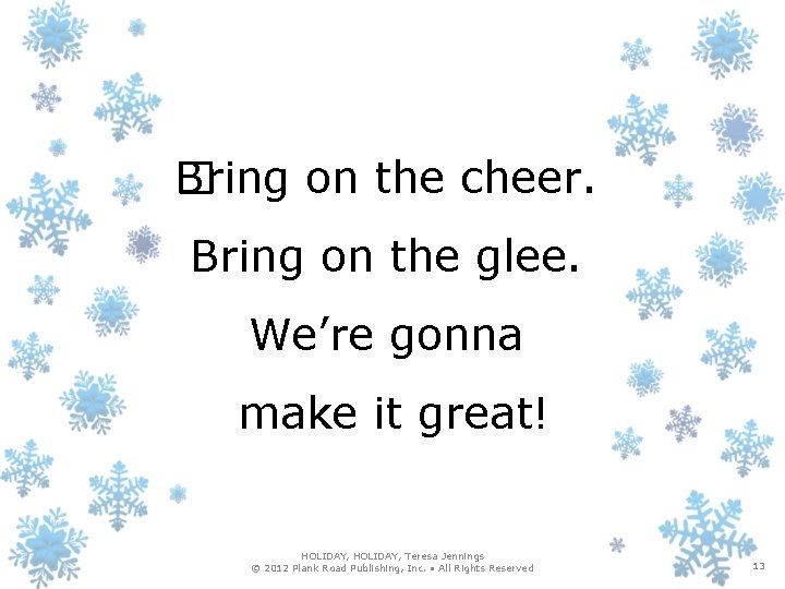 Bring on the cheer. � Bring on the glee. We’re gonna make it great!
