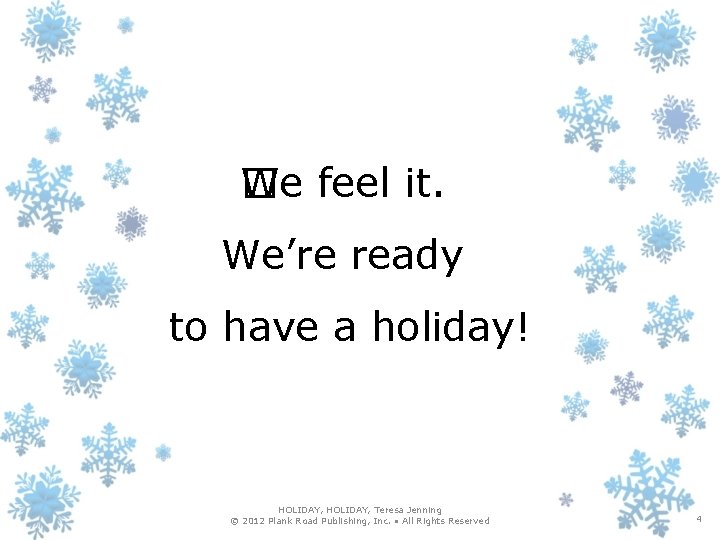 We feel it. � We’re ready to have a holiday! HOLIDAY, Teresa Jenning ©