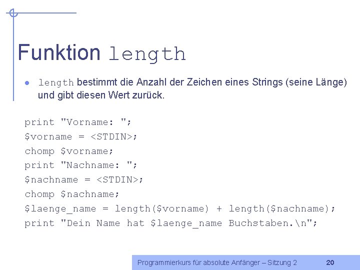 Funktion length l length bestimmt die Anzahl der Zeichen eines Strings (seine Länge) und