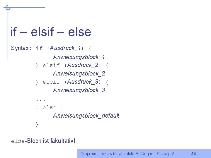 if – else Syntax: if (Ausdruck_1) { Anweisungsblock_1 } elsif (Ausdruck_2) { Anweisungsblock_2 }