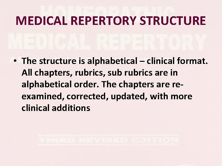 MEDICAL REPERTORY STRUCTURE • The structure is alphabetical – clinical format. All chapters, rubrics, MEDICAL REPERTORY STRUCTURE • The structure is alphabetical – clinical format. All chapters, rubrics,