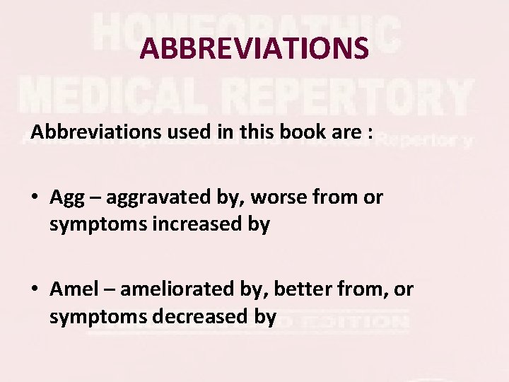 ABBREVIATIONS Abbreviations used in this book are : • Agg – aggravated by, worse ABBREVIATIONS Abbreviations used in this book are : • Agg – aggravated by, worse