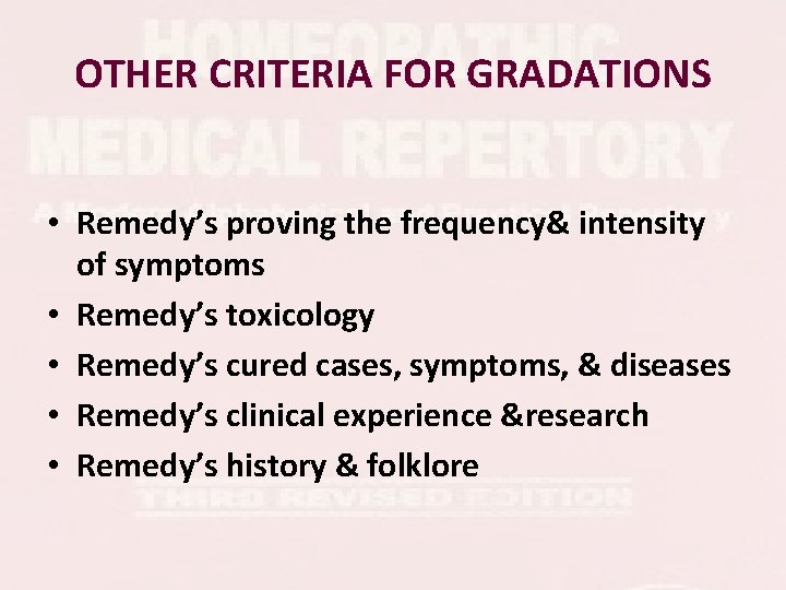 OTHER CRITERIA FOR GRADATIONS • Remedy’s proving the frequency& intensity of symptoms • Remedy’s OTHER CRITERIA FOR GRADATIONS • Remedy’s proving the frequency& intensity of symptoms • Remedy’s