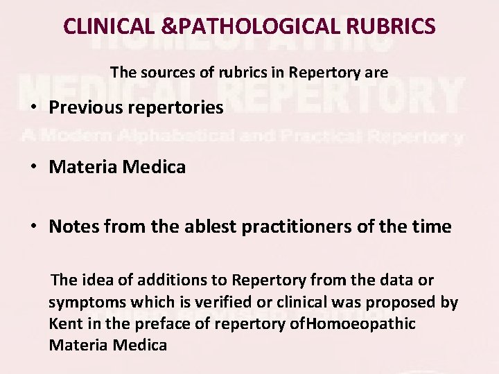 CLINICAL &PATHOLOGICAL RUBRICS The sources of rubrics in Repertory are • Previous repertories • CLINICAL &PATHOLOGICAL RUBRICS The sources of rubrics in Repertory are • Previous repertories •