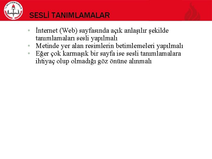 SESLİ TANIMLAMALAR • İnternet (Web) sayfasında açık anlaşılır şekilde tanımlamaları sesli yapılmalı • Metinde