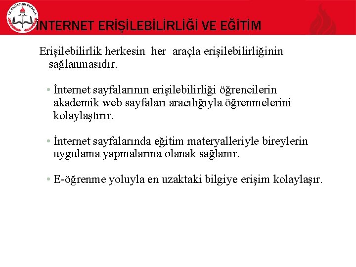 İNTERNET ERİŞİLEBİLİRLİĞİ VE EĞİTİM Erişilebilirlik herkesin her araçla erişilebilirliğinin sağlanmasıdır. • İnternet sayfalarının erişilebilirliği