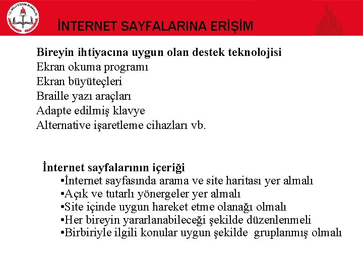 İNTERNET SAYFALARINA ERİŞİM Bireyin ihtiyacına uygun olan destek teknolojisi Ekran okuma programı Ekran büyüteçleri