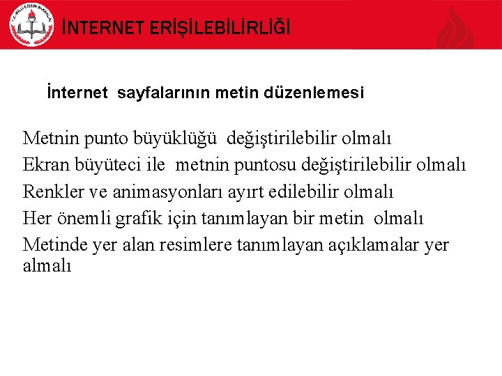 İNTERNET ERİŞİLEBİLİRLİĞİ İnternet sayfalarının metin düzenlemesi Metnin punto büyüklüğü değiştirilebilir olmalı Ekran büyüteci ile