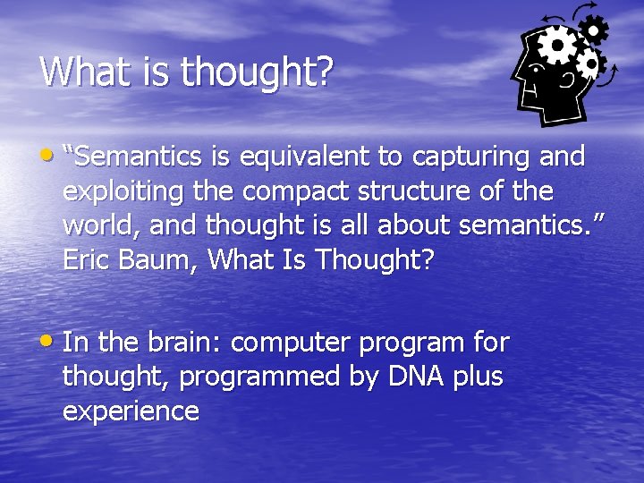 What is thought? • “Semantics is equivalent to capturing and exploiting the compact structure