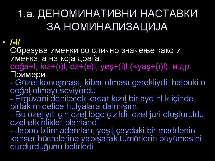 1. a. ДЕНОМИНАТИВНИ НАСТАВКИ ЗА НОМИНАЛИЗАЦИЈА • /-l/ Образува именки со слично значење како