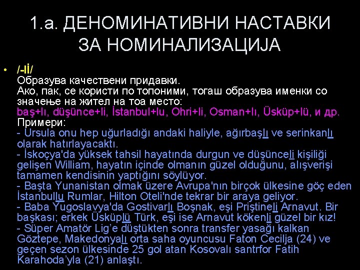 1. a. ДЕНОМИНАТИВНИ НАСТАВКИ ЗА НОМИНАЛИЗАЦИЈА • /-lİ/ Образува качествени придавки. Ако, пак, се