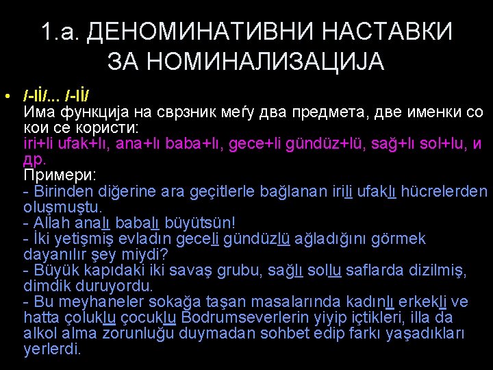 1. a. ДЕНОМИНАТИВНИ НАСТАВКИ ЗА НОМИНАЛИЗАЦИЈА • /-lİ/. . . /-lİ/ Има функција на