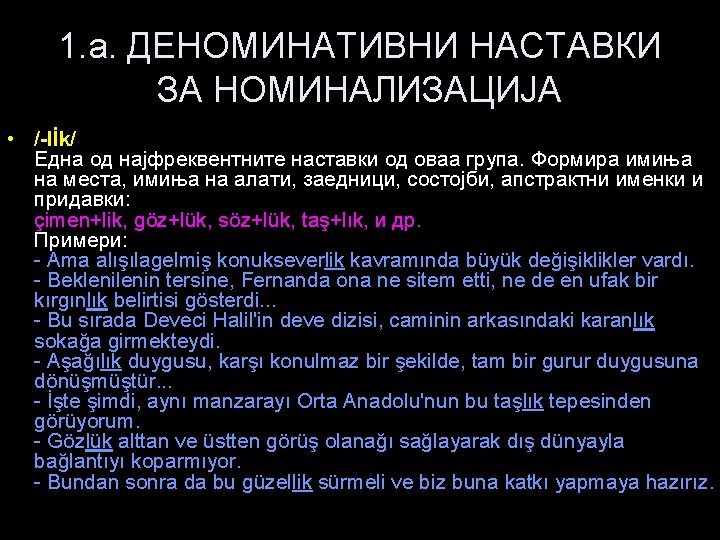 1. a. ДЕНОМИНАТИВНИ НАСТАВКИ ЗА НОМИНАЛИЗАЦИЈА • /-lİk/ Една од најфреквентните наставки од оваа