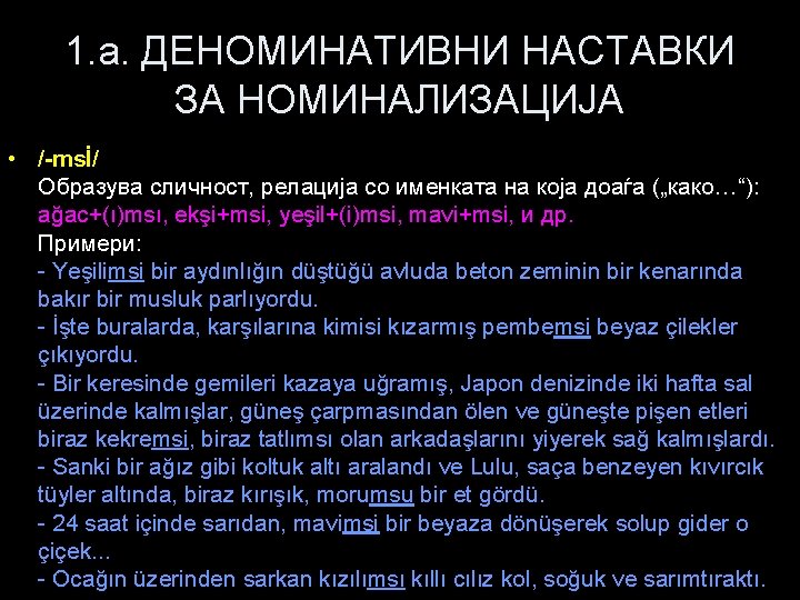 1. a. ДЕНОМИНАТИВНИ НАСТАВКИ ЗА НОМИНАЛИЗАЦИЈА • /-msİ/ Образува сличност, релација со именката на