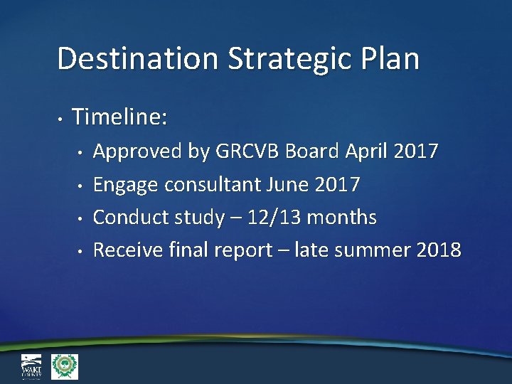 Destination Strategic Plan • Timeline: • • Approved by GRCVB Board April 2017 Engage