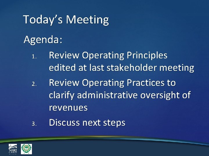 Today’s Meeting Agenda: 1. 2. 3. Review Operating Principles edited at last stakeholder meeting