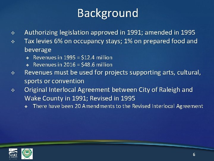 Background v v Authorizing legislation approved in 1991; amended in 1995 Tax levies 6%