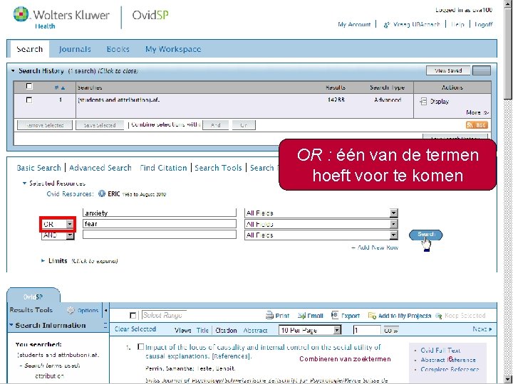OR : één van de termen hoeft voor te komen anxiety fear Combineren van