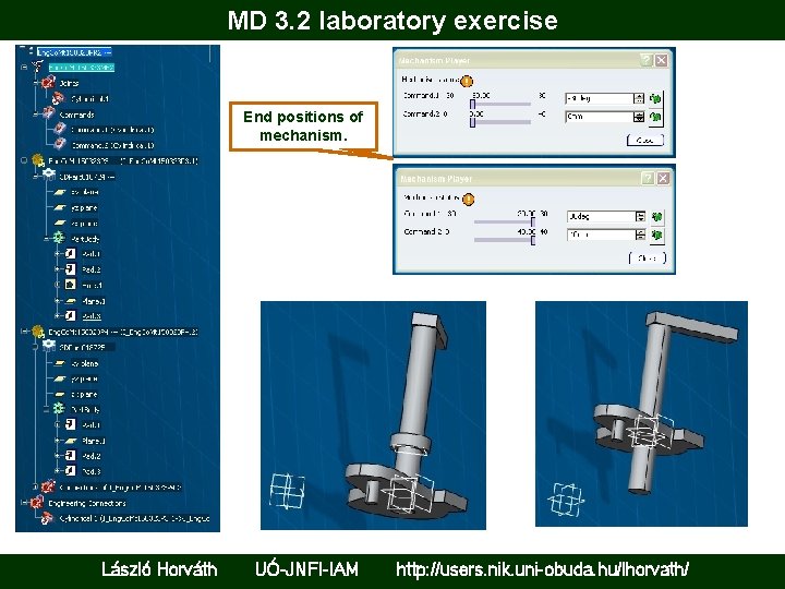 MD 3. 2 laboratory exercise End positions of mechanism. László Horváth UÓ-JNFI-IAM http: //users.