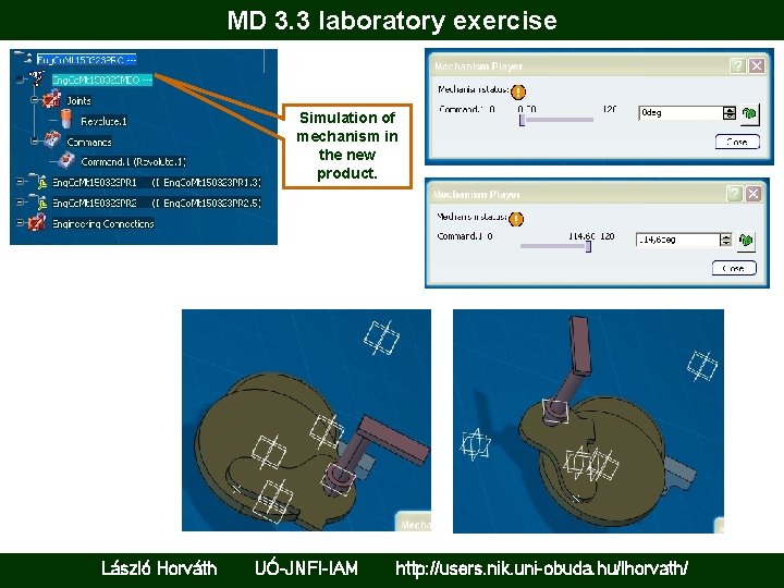 MD 3. 3 laboratory exercise Simulation of mechanism in the new product. László Horváth