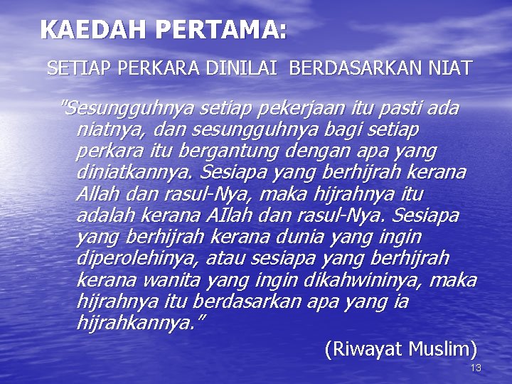 KAEDAH PERTAMA: SETIAP PERKARA DINILAI BERDASARKAN NIAT "Sesungguhnya setiap pekerjaan itu pasti ada niatnya,