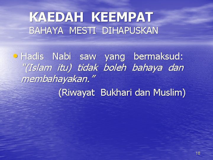 KAEDAH KEEMPAT BAHAYA MESTI DIHAPUSKAN • Hadis Nabi saw yang bermaksud: “(Islam itu) tidak