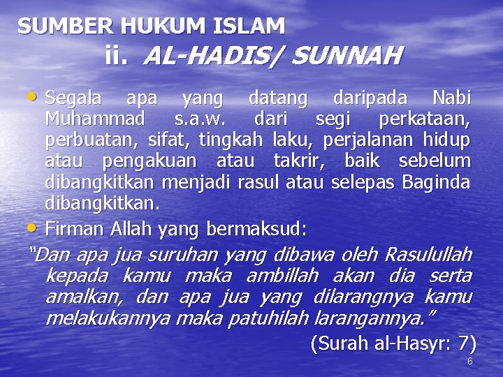 SUMBER HUKUM ISLAM ii. AL-HADIS/ SUNNAH • Segala • apa yang datang daripada Nabi