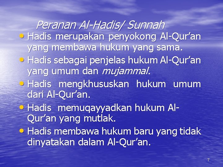 Peranan Al-Hadis/ Sunnah • Hadis merupakan penyokong Al-Qur’an yang membawa hukum yang sama. •