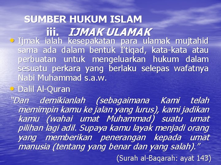 SUMBER HUKUM ISLAM iii. IJMAK ULAMAK • Ijmak ialah kesepakatan para ulamak mujtahid •