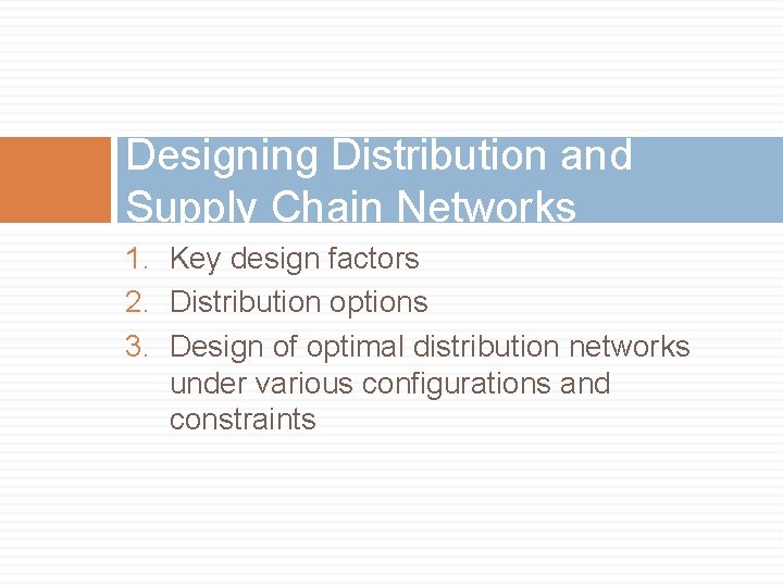 Designing Distribution and Supply Chain Networks 1. Key design factors 2. Distribution options 3.