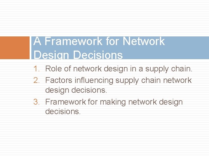 A Framework for Network Design Decisions 1. Role of network design in a supply