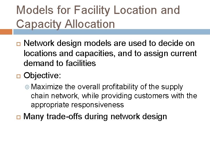 Models for Facility Location and Capacity Allocation Network design models are used to decide