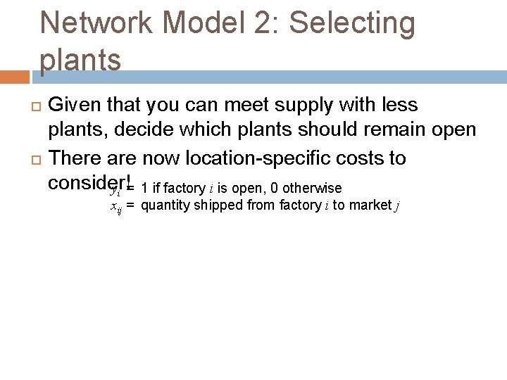 Network Model 2: Selecting plants Given that you can meet supply with less plants,